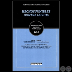 HECHOS PUNIBLES CONTRA LA VIDA - Volumen I - Autor: RODOLFO FABIÁN CENTURIÓN ORTÍZ - Año 2023